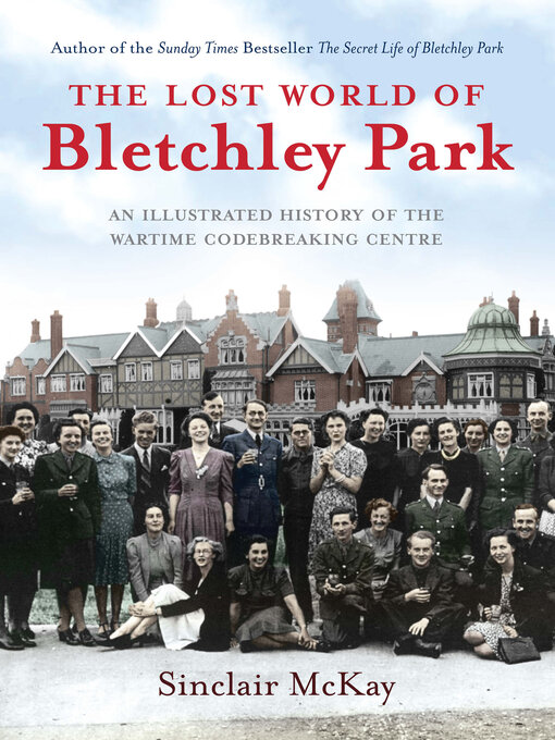 Title details for The Lost World of Bletchley Park by Sinclair McKay - Available